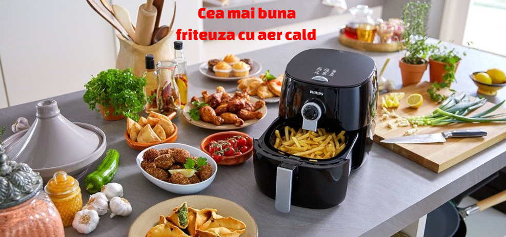 Cea mai buna friteuza cu aer cald